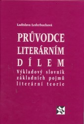 Průvodce literárním dílem. : Výkladový slovník základních pojmů literární teorie. /