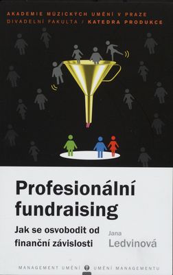 Profesionální fundraising : jak se osvobodit od finanční závislosti /