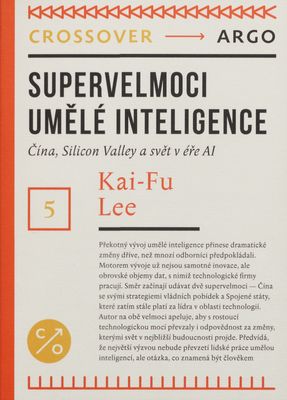 Supervelmoci umělé inteligence : Čína, Silicon Valley a svět v éře Al /
