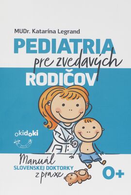 Pediatria pre zvedavých rodičov : manuál slovenskej doktorky z praxe /