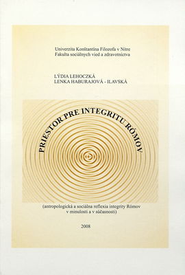 Priestor pre integritu Rómov : (antropologická a sociálna reflexia integrity Rómov v minulosti a v súčasnosti) /