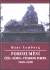 Porozumění. : Češi - Němci - východní Evropa 1848-1948. /