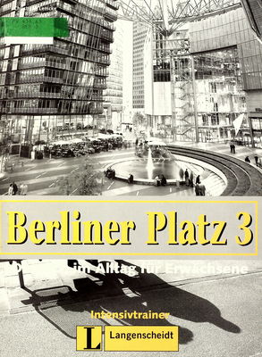 Berliner Platz 3 : Deutsch im Alltag für Erwachsene : Intensivtrainer /