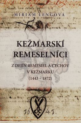 Kežmarskí remeselníci : z dejín remesiel a cechov v Kežmarku (1443-1872) /