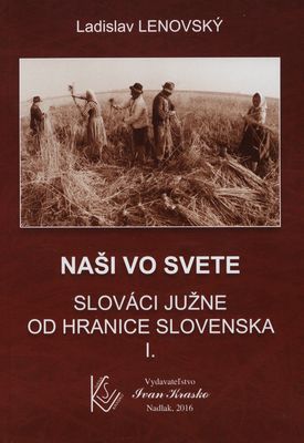 Naši vo svete - Slováci južne od hranice Slovenska. I. /
