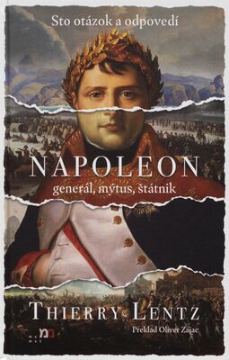Napoleon : generál, mýtus, štátnik : sto otázok a odpovedí /