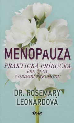 Menopauza : [praktická príručka pre ženy v období prechodu] /