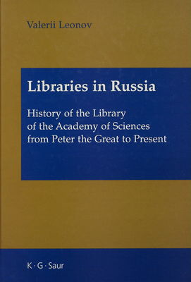 Libraries in Russia : history of the library of the academy of sciences from Peter the Great to present /
