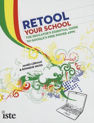 Retool your school : the educator's essential guide to Google's free power apps /