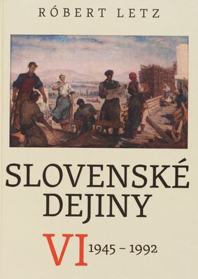 Slovenské dejiny. VI, 1945-1992 /