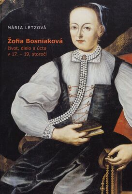 Žofia Bosniaková : život, dielo a úcta v 17.-19. storočí /