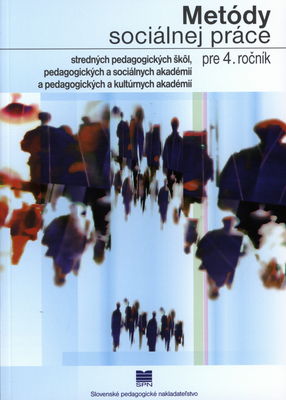 Metódy sociálnej práce pre 4. ročník stredných pedagogických škôl, pedagogických a sociálnych akadémií a pedagogických a kultúrnych akadémií /