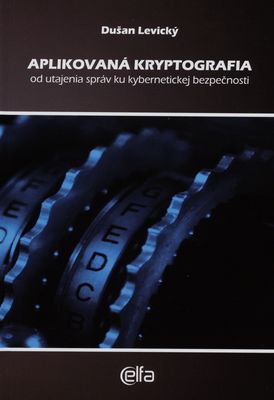Aplikovaná kryptografia od utajenia správ ku kybernetickej bezpečnosti /