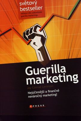 Guerilla marketing : [nejúčinnější a finančně nenáročný marketing!] /