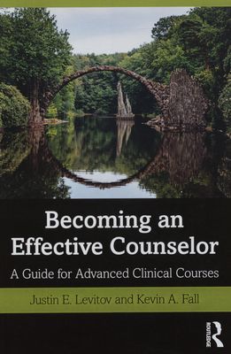 Becoming an effective counselor : a guide for advanced clinical courses /