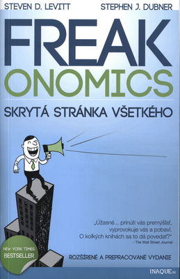 Freakonomics : skrytá stránka všetkého /