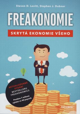 Freakonomie : skrytá ekonomie všeho /