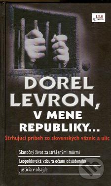 V mene republiky- : [strhujúci príbeh zo slovenských väzníc a ulíc] : [skutočný život za stráženými múrmi, leopoldovská vzbura očami odsúdeného, justícia v ofsajde] /