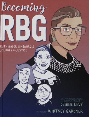Becoming RBG : Ruth Bader Ginsburg´s journey to justice /