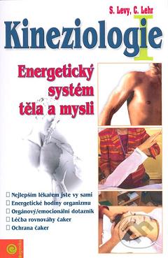 Kineziologie : energetický systém těla a mysli : jak používat jednoduché svalové testování ke zjištění, co vaše tělo ví a potřebuje /