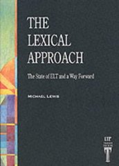 The lexical approach : the state of ELT and a way forward /