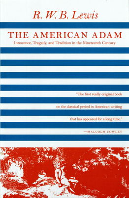 The American Adam : innocence, tragedy, and tradition in the nineteenth century /
