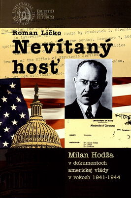 Nevítaný hosť : Milan Hodža v dokumentoch americkej vlády v rokoch 1941-1944 /