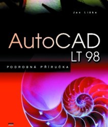 AutoCAD LT 98. : Podrobná příručka. Kompletní učebnice tvorby výkresů, ovládání a funkcí nové verze produktu. /