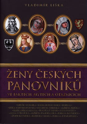 Ženy českých panovníků ve faktech, mýtech a otaznících. I. /