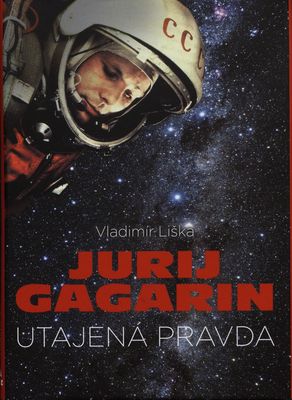 Jurij Gagarin : utajená pravda /