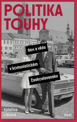 Politika touhy : sex a věda v komunistickém Československu /