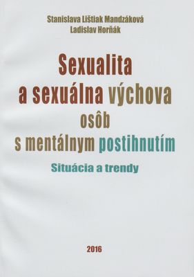 Sexualita a sexuálna výchova osôb s mentálnym postihnutím : situácia a trendy /