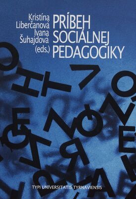 Príbeh sociálnej pedagogiky : vývoj, aktuálny stav a budúcnosť sociálnej pedagogiky v slovensko-českom prostredí /