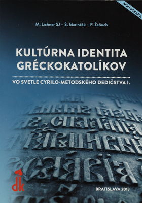 Kultúrna identita gréckokatolíkov vo svetle cyrilo-metodského dedičstva. I., Monografia /