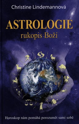 Astrologie : rukopis Boží : horoskop nám pomáhá porozumět sami sobě /