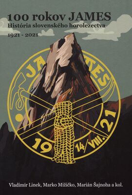 100 rokov JAMES : história slovenského horolezectva : 1921-2021 /