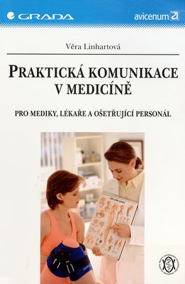 Praktická komunikace v medicíně : pro mediky, lékaře a ošetřující personál /