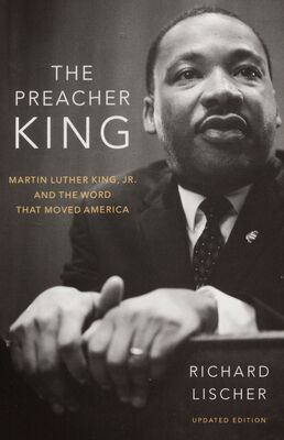 The preacher King : Martin Luther King, Jr. and the word that moved America /