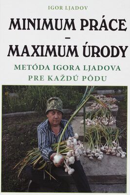 Minimum práce - maximum úrody : metóda Igora Ljadova pre každú pôdu : lepší sad a záhrada /
