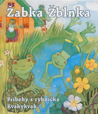 Žabka Žblnka : príbehy z rybníčka Kvakykvak /