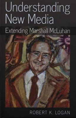 Understanding new media : extending Marshall McLuhan /