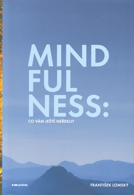 Mindfulness : co vám ještě neřekli? /