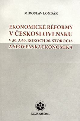 Ekonomické reformy v Československu v 50. a 60. rokoch 20. storočia a slovenská ekonomika /