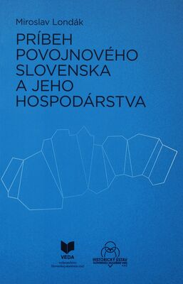 Príbeh povojnového Slovenska a jeho hospodárstva = The story of postwar Slovakia´s economy /