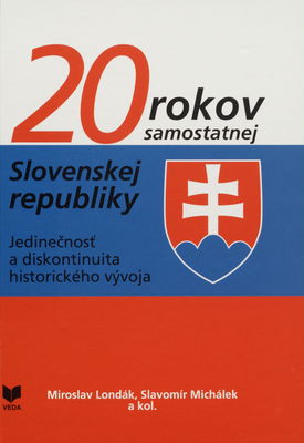 20 rokov samostatnej Slovenskej republiky : jedinečnosť a diskontinuita historického vývoja /