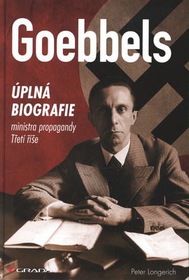 Goebbels : úplná biografie ministra propagandy Třetí říše /