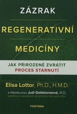 Zázrak regenerativní medicíny : jak přirozeně zvrátit proces stárnutí /
