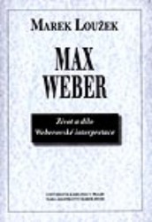 Max Weber : [život a dílo] : [weberovské interpretace] /