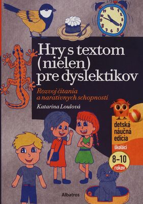Hry s textom (nielen ) pre dyslektikov : rozvoj čítania a naratívnych schopností /