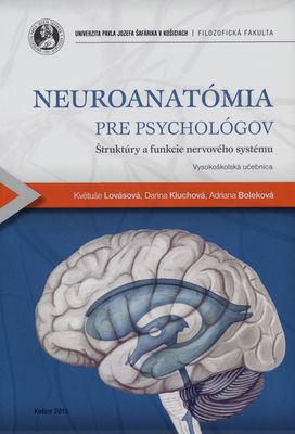 Neuroanatómia pre psychológov : štruktúry a funkcie nervového systému : vysokoškolská učebnica /